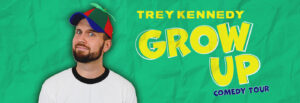 Trey Kennedy: Grow Up @ Wichita Orpheum
